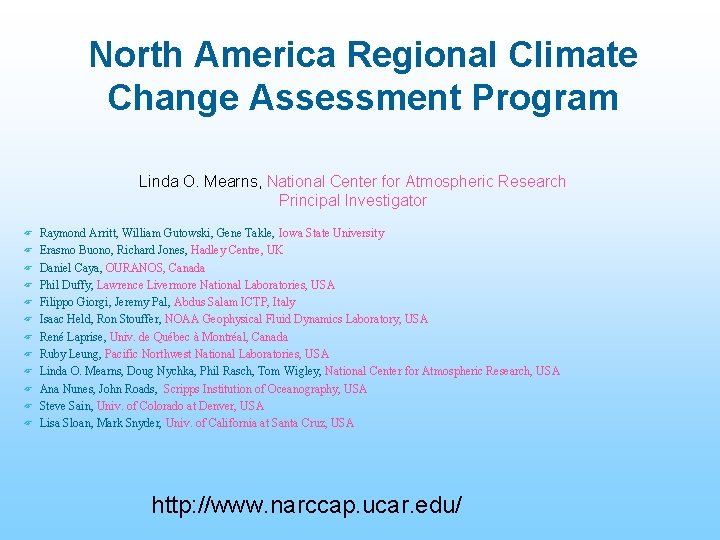 North America Regional Climate Change Assessment Program Linda O. Mearns, National Center for Atmospheric