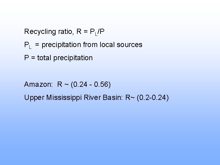 Recycling ratio, R = PL/P PL = precipitation from local sources P = total
