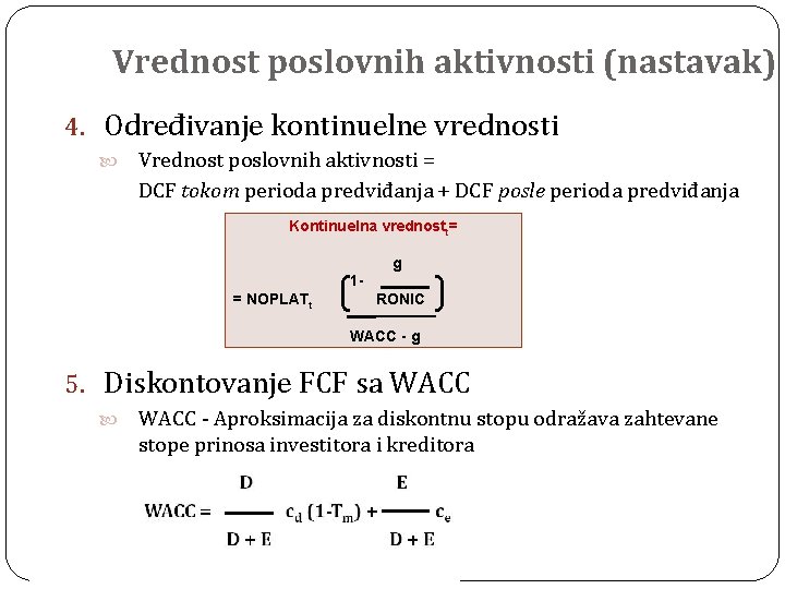 Vrednost poslovnih aktivnosti (nastavak) 4. Određivanje kontinuelne vrednosti Vrednost poslovnih aktivnosti = DCF tokom