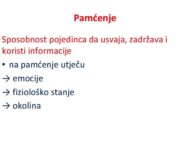 Pamćenje Sposobnost pojedinca da usvaja, zadržava i koristi informacije • na pamćenje utječu →