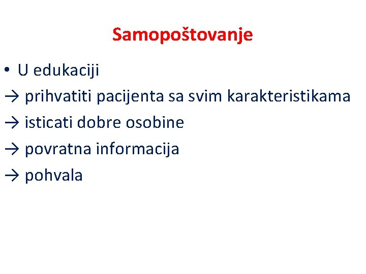 Samopoštovanje • U edukaciji → prihvatiti pacijenta sa svim karakteristikama → isticati dobre osobine