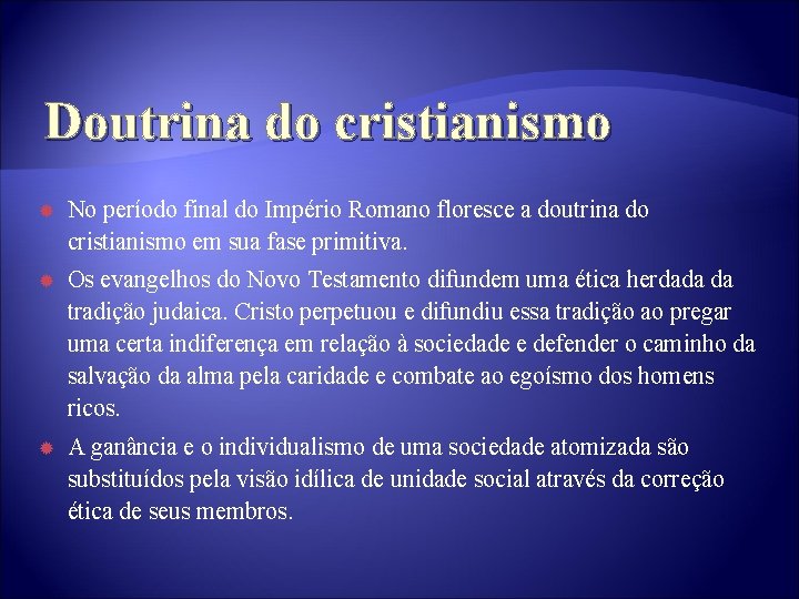 Doutrina do cristianismo No período final do Império Romano floresce a doutrina do cristianismo