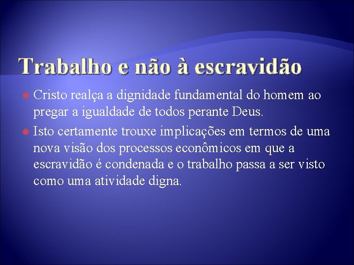 Trabalho e não à escravidão Cristo realça a dignidade fundamental do homem ao pregar
