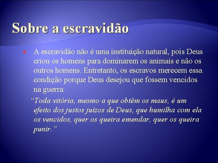 Sobre a escravidão A escravidão não é uma instituição natural, pois Deus criou os