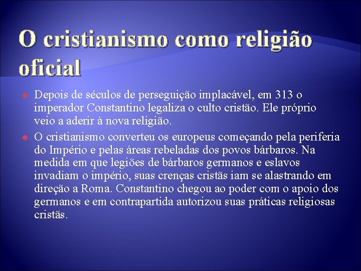 O cristianismo como religião oficial Depois de séculos de perseguição implacável, em 313 o