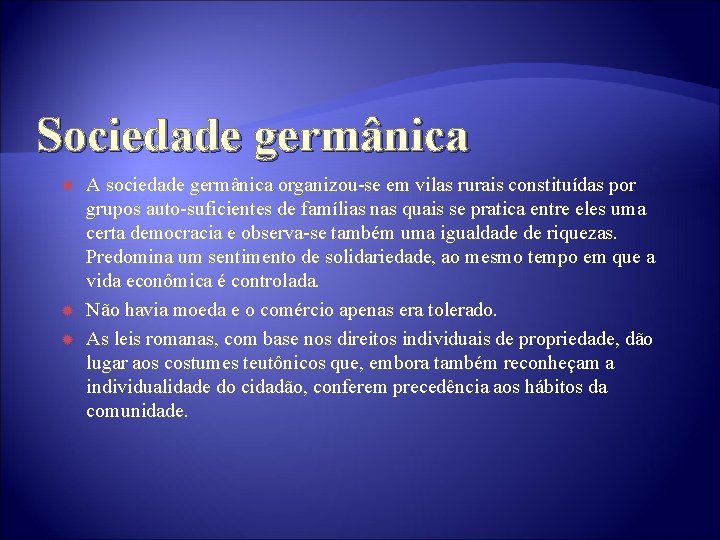 Sociedade germânica A sociedade germânica organizou-se em vilas rurais constituídas por grupos auto-suficientes de