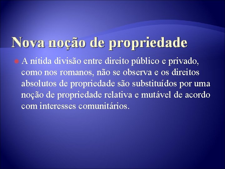 Nova noção de propriedade A nítida divisão entre direito público e privado, como nos