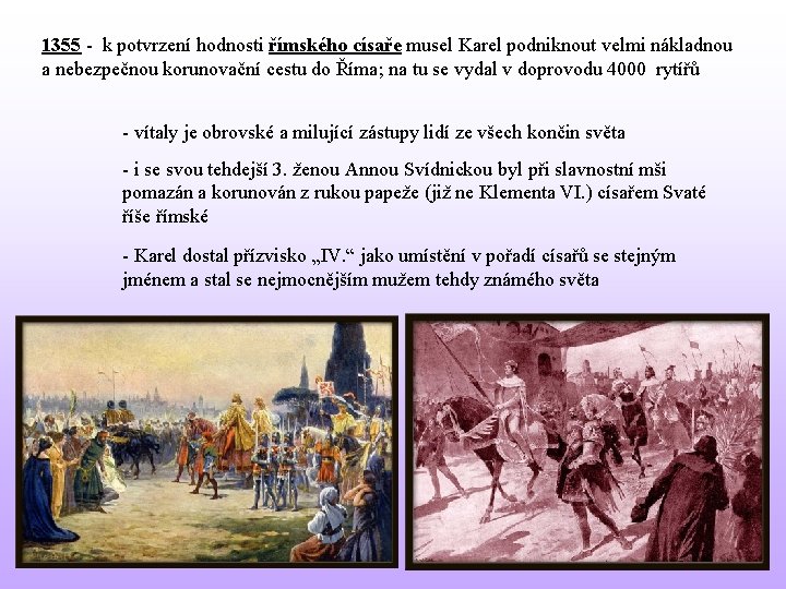 1355 - k potvrzení hodnosti římského císaře musel Karel podniknout velmi nákladnou a nebezpečnou