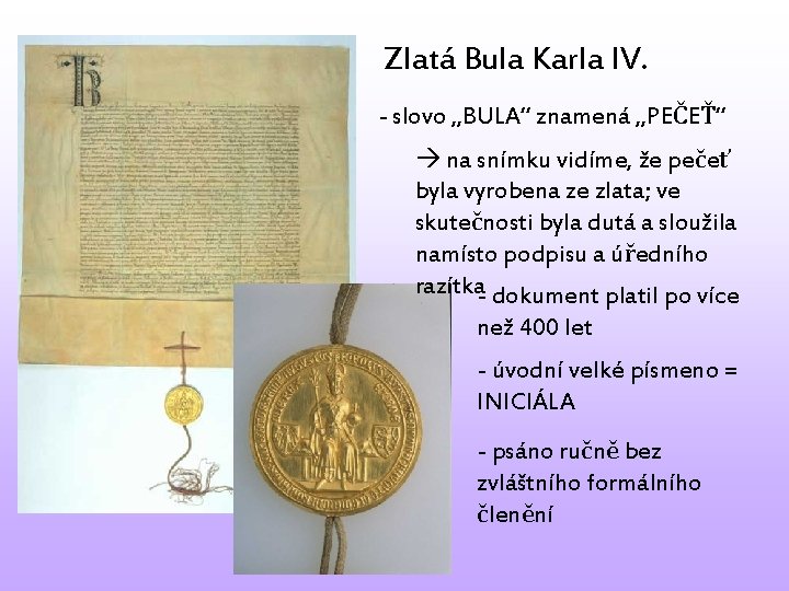 Zlatá Bula Karla IV. - slovo „BULA“ znamená „PEČEŤ“ na snímku vidíme, že pečeť