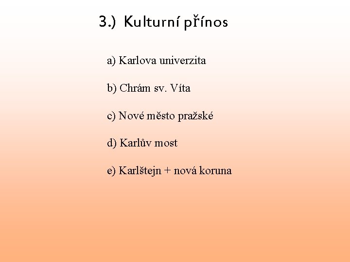 3. ) Kulturní přínos a) Karlova univerzita b) Chrám sv. Víta c) Nové město