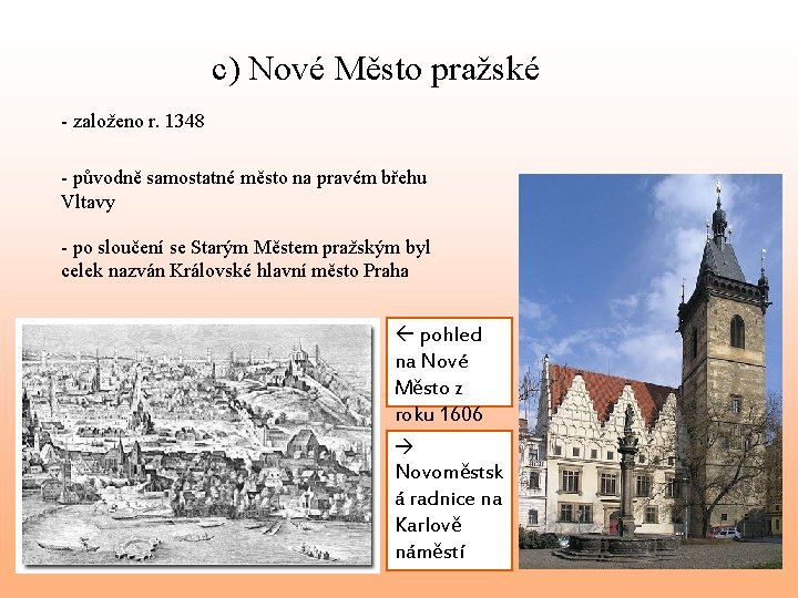 c) Nové Město pražské - založeno r. 1348 - původně samostatné město na pravém