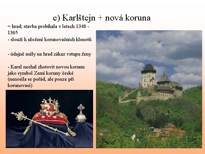 e) Karlštejn + nová koruna = hrad; stavba probíhala v letech 1348 1365 -