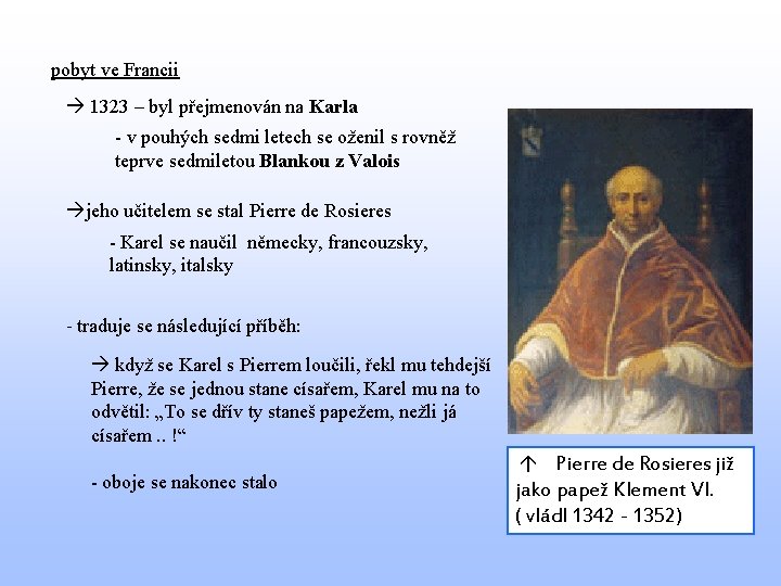 pobyt ve Francii 1323 – byl přejmenován na Karla - v pouhých sedmi letech