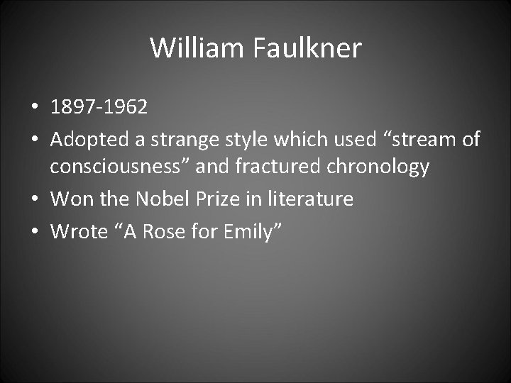 William Faulkner • 1897 -1962 • Adopted a strange style which used “stream of