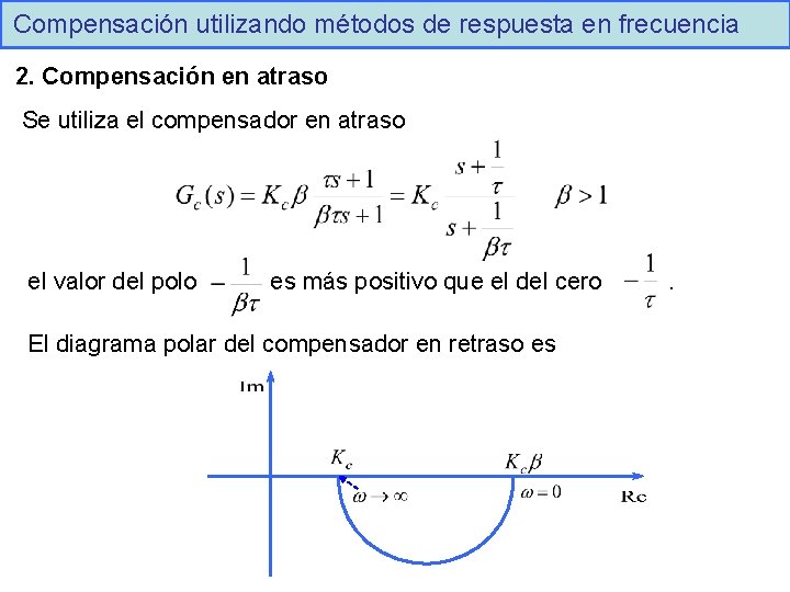 Compensación utilizando métodos de respuesta en frecuencia 2. Compensación en atraso Se utiliza el