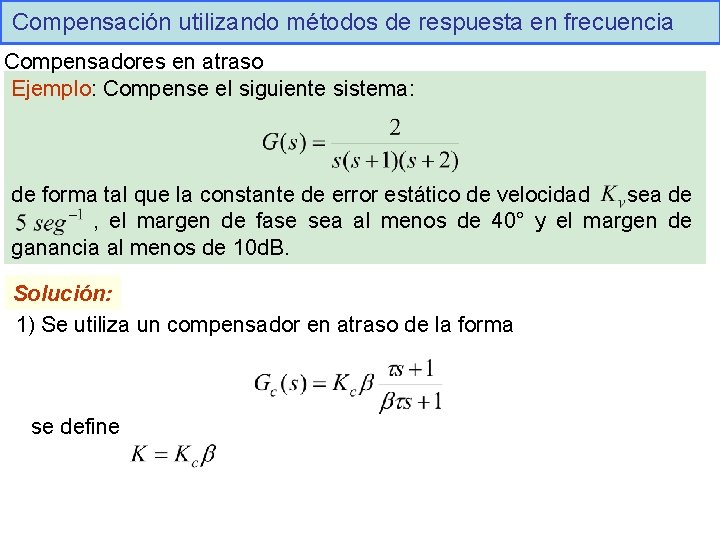 Compensación utilizando métodos de respuesta en frecuencia Compensadores en atraso Ejemplo: Compense el siguiente