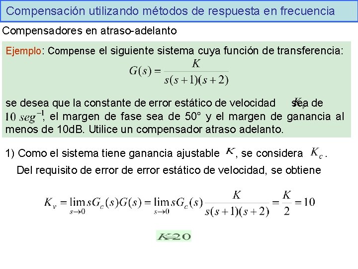 Compensación utilizando métodos de respuesta en frecuencia Compensadores en atraso-adelanto Ejemplo: Compense el siguiente