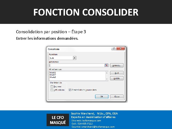 FONCTION CONSOLIDER Consolidation par position – Étape 3 Entrer les informations demandées. LE CFO