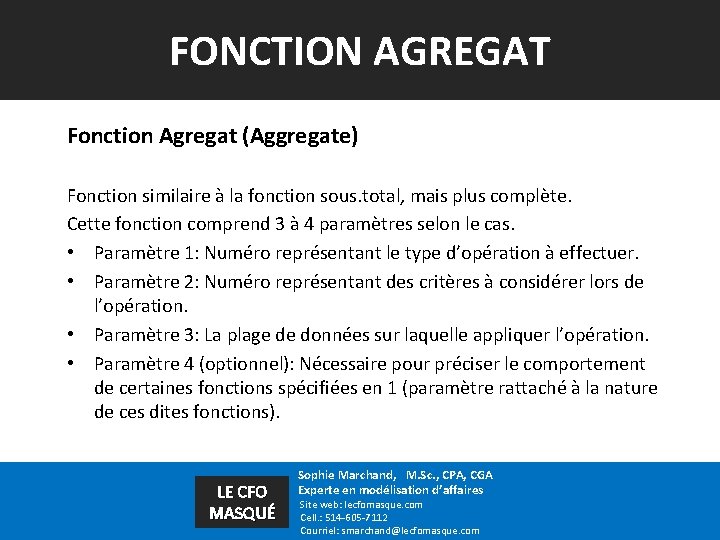 FONCTION AGREGAT Fonction Agregat (Aggregate) Fonction similaire à la fonction sous. total, mais plus