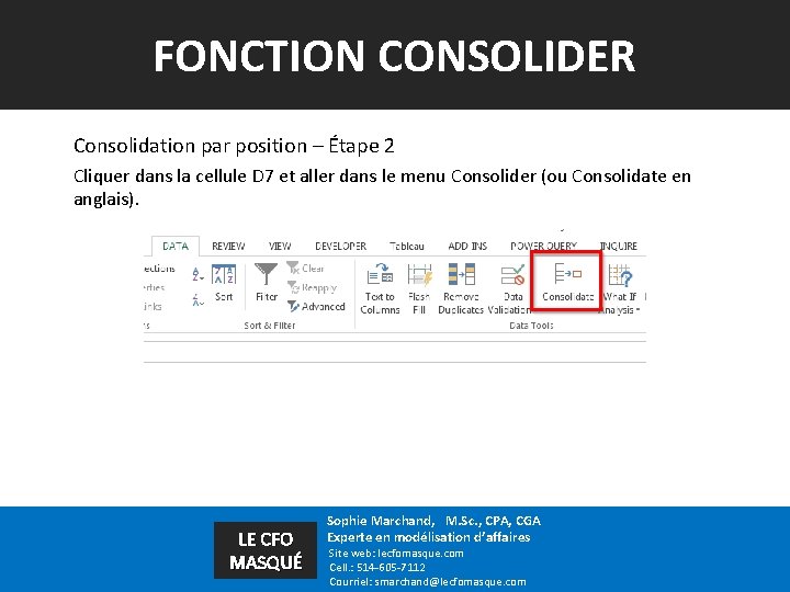 FONCTION CONSOLIDER Consolidation par position – Étape 2 Cliquer dans la cellule D 7