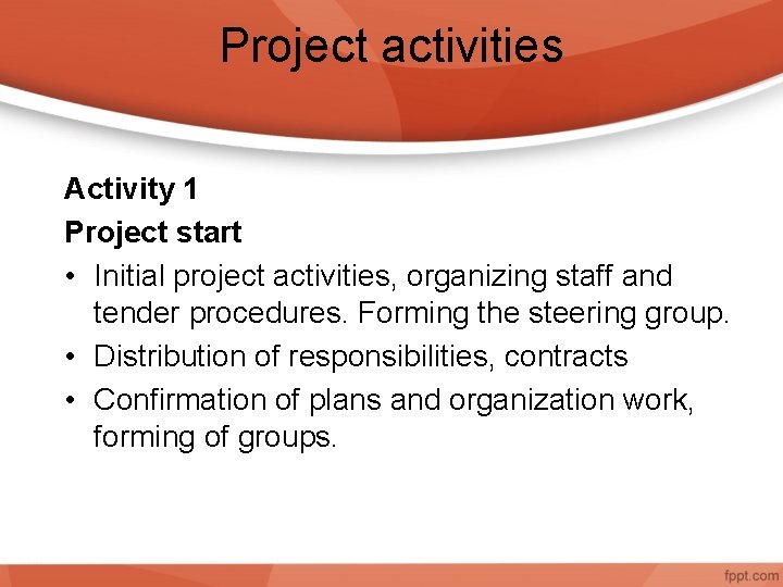 Project activities Activity 1 Project start • Initial project activities, organizing staff and tender