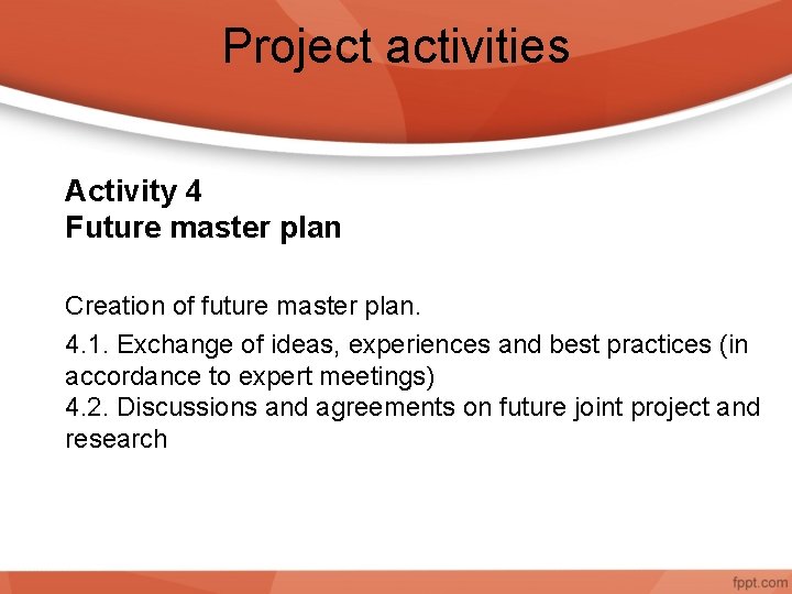 Project activities Activity 4 Future master plan Creation of future master plan. 4. 1.