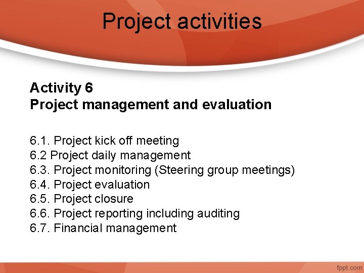 Project activities Activity 6 Project management and evaluation 6. 1. Project kick off meeting