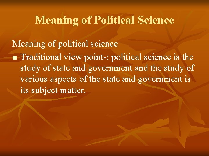 Meaning of Political Science Meaning of political science n Traditional view point-: political science