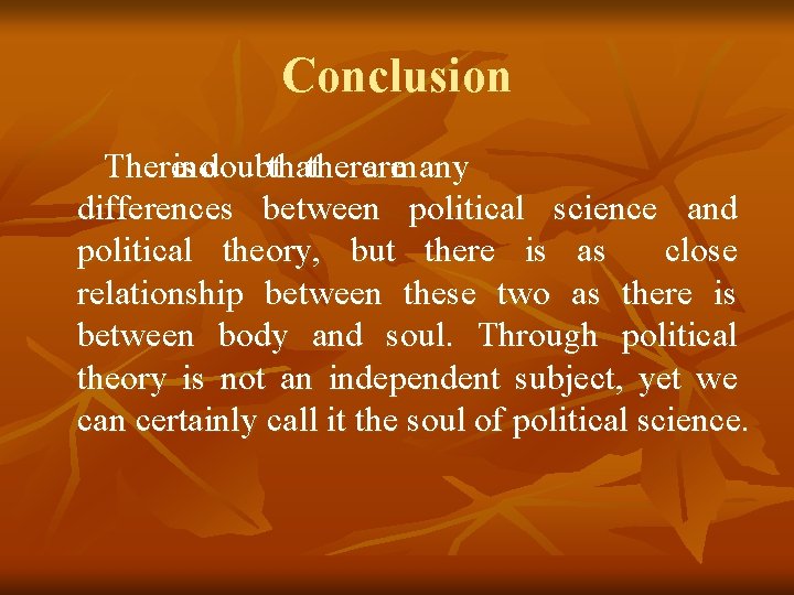 Conclusion Thereisnodoubtthattherearemany differences between political science and political theory, but there is as close