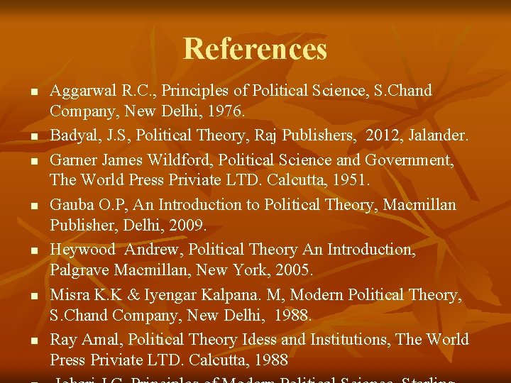 References n n n n Aggarwal R. C. , Principles of Political Science, S.