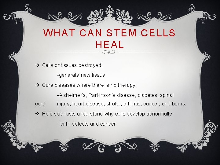 WHAT CAN STEM CELLS HEAL v Cells or tissues destroyed -generate new tissue v