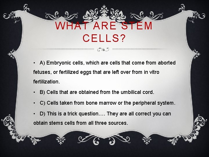 WHAT ARE STEM CELLS? • A) Embryonic cells, which are cells that come from