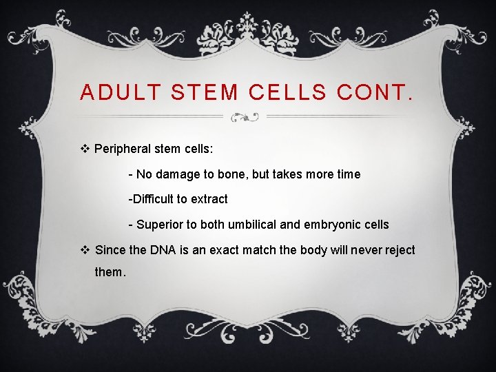 ADULT STEM CELLS CONT. v Peripheral stem cells: - No damage to bone, but