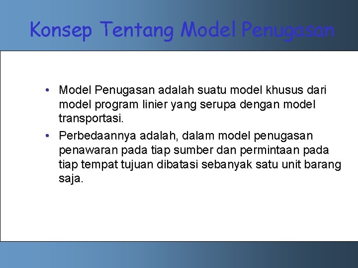 Konsep Tentang Model Penugasan • Model Penugasan adalah suatu model khusus dari model program