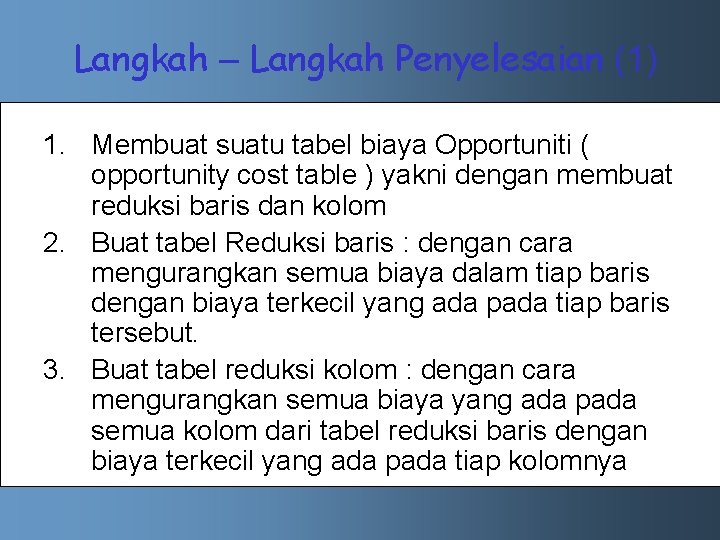 Langkah – Langkah Penyelesaian (1) 1. Membuat suatu tabel biaya Opportuniti ( opportunity cost
