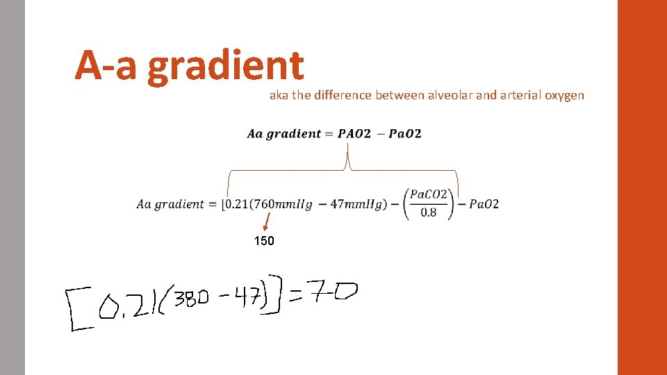 A-a gradient aka the difference between alveolar and arterial oxygen 150 