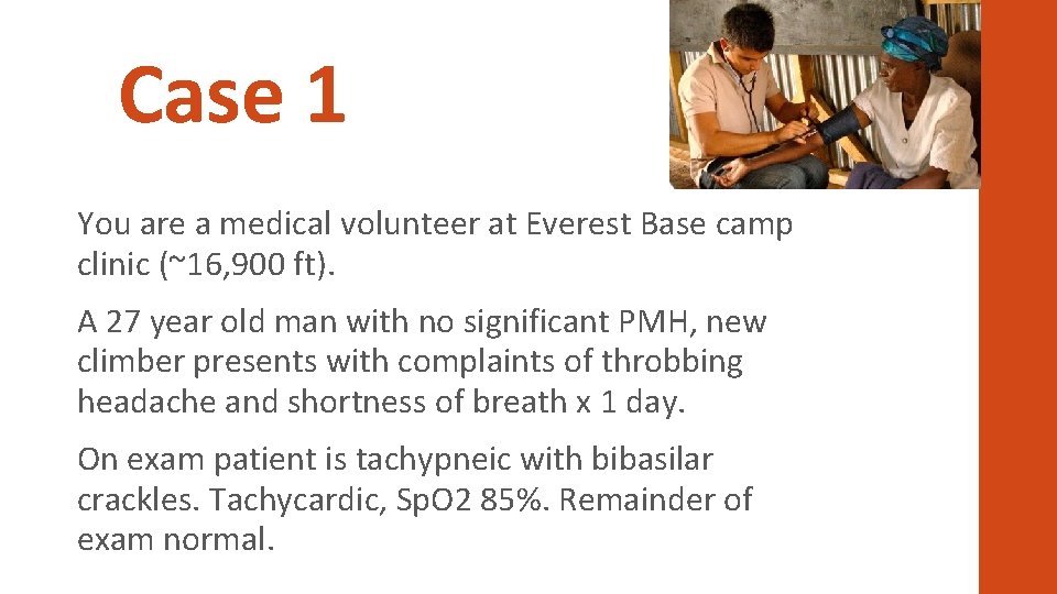 Case 1 You are a medical volunteer at Everest Base camp clinic (~16, 900
