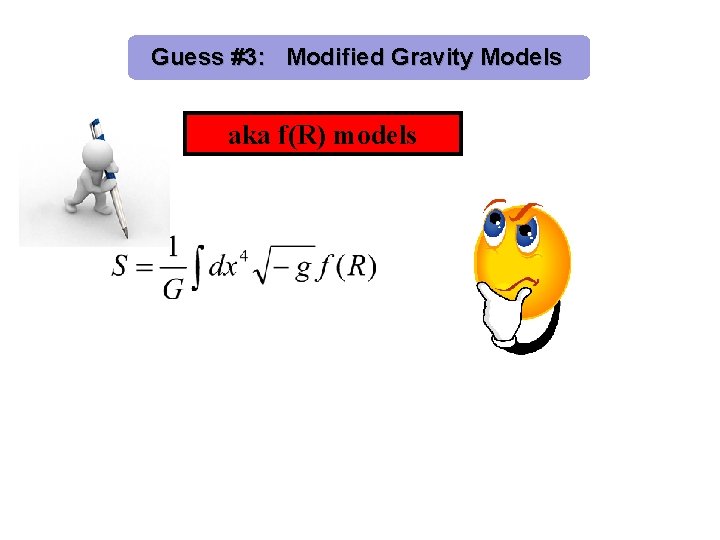 Guess #3: Modified Gravity Models aka f(R) models 