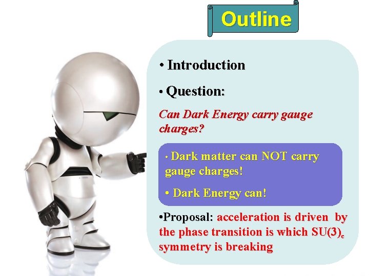 Outline • Introduction • Question: Can Dark Energy carry gauge charges? • Dark matter