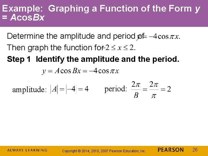 Example: Graphing a Function of the Form y = Acos. Bx Determine the amplitude