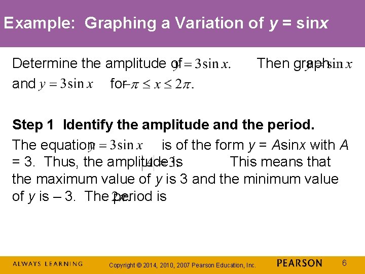 Example: Graphing a Variation of y = sinx Determine the amplitude of and for