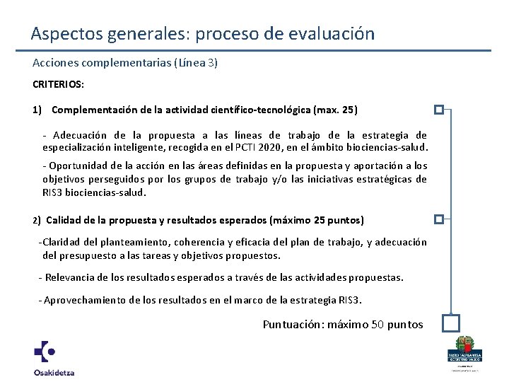 Aspectos generales: proceso de evaluación Acciones complementarias (Línea 3) CRITERIOS: 1) Complementación de la