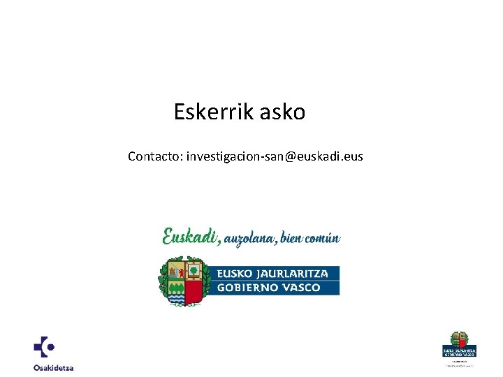 Eskerrik asko Contacto: investigacion-san@euskadi. eus 