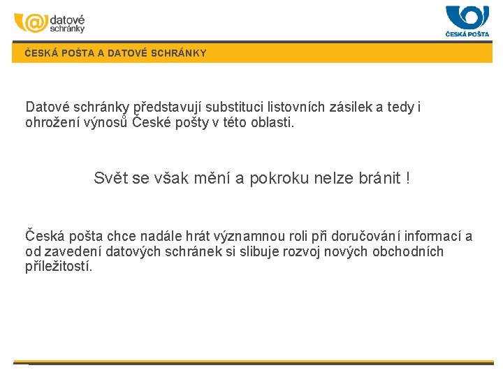 ČESKÁ POŠTA A DATOVÉ SCHRÁNKY Datové schránky představují substituci listovních zásilek a tedy i