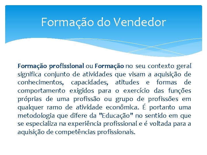 Formação do Vendedor Formação profissional ou Formação no seu contexto geral significa conjunto de