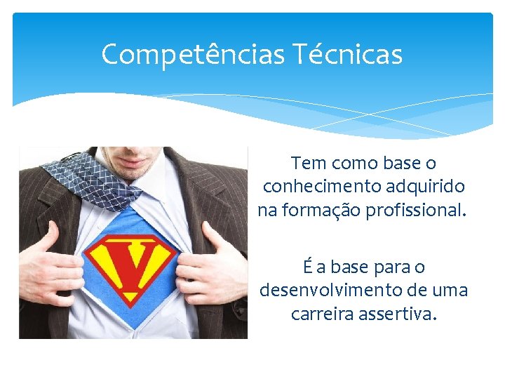 Competências Técnicas Tem como base o conhecimento adquirido na formação profissional. É a base