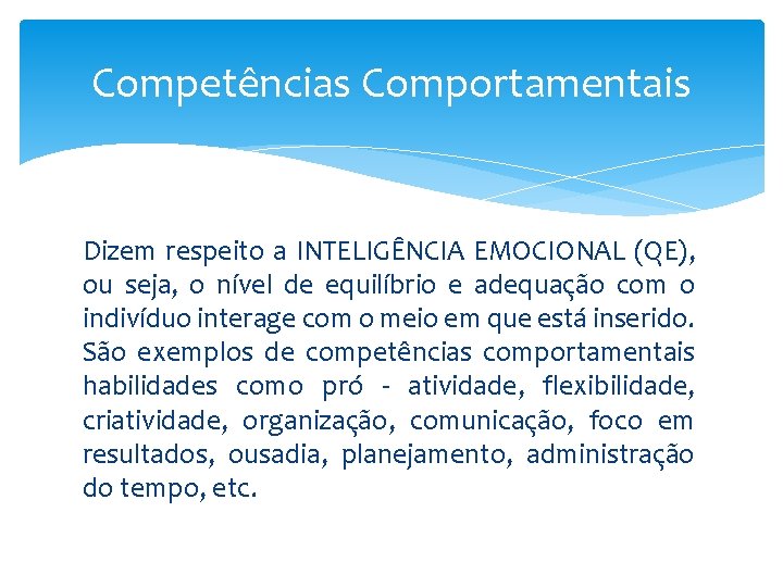 Competências Comportamentais Dizem respeito a INTELIGÊNCIA EMOCIONAL (QE), ou seja, o nível de equilíbrio