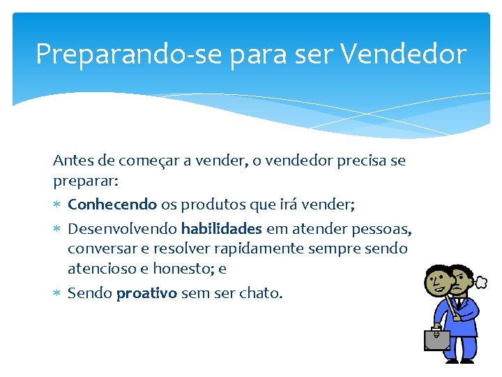 Preparando-se para ser Vendedor Antes de começar a vender, o vendedor precisa se preparar: