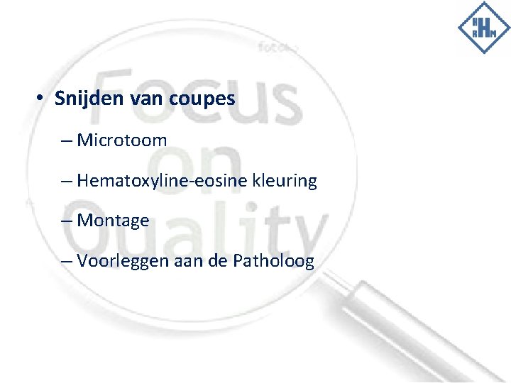  • Snijden van coupes – Microtoom – Hematoxyline-eosine kleuring – Montage – Voorleggen