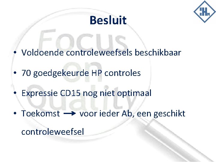 Besluit • Voldoende controleweefsels beschikbaar • 70 goedgekeurde HP controles • Expressie CD 15